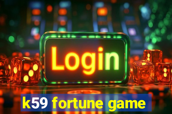 k59 fortune game